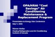 OPA/HRAI Cool Savings Air Conditioning Maintenance & Replacement Program Presentation to Energy Star Conference May 4, 2006 Warren Heeley Heating Refrigeration