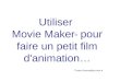 Utiliser Movie Maker ® pour faire un petit film d'animation… Tristan.Simonot@ac-nice.fr
