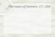 1 The town of Somers, CT, USA. 2 La Mairie Cest la mairie. Les gens de Somers vont ici pour beaucoup de raisons. Sur les jours délections, les citoyens