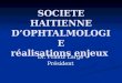 SOCIETE HAITIENNE DOPHTALMOLOGIE réalisations enjeux Dr. Frantz Large Président