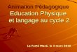 Animation Pédagogique Education Physique et langage au cycle 2 La Ferté Macé, le 3 mars 2010