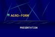 AGRO-FORM PRESENTATION AGRO-FORM Création 1987 IMPLANTATIONS MEAUX 77 GOUSSAINVILLE 95 ARGENTEUIL 95 CERGY 95 AULNAY 93