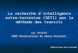 Luc Arnold CNRS Observatoire de Haute-Provence La recherche d'intelligence extra- terrestre (SETI) par la méthode des transits Collège de France, Paris,