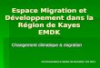 Espace Migration et Développement dans la Région de Kayes EMDK Changement climatique & migration Communication à latelier de Bruxelles: Oct 2011