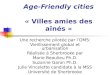 Age-Friendly cities « Villes amies des aînés » Une recherche pilotée par lOMS: Vieillissement global et urbanisation Réalisée à Sherbrooke par Marie Beaulieu