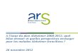 A lissue du plan Alzheimer 2008-2012, quel bilan dresser et quelles perspectives envisager pour les malades Alzheimer franciliens ? 26 novembre 2012