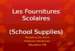 Les Fournitures Scolaires (School Supplies) Madelene De Arcos Professor Henderson Education 336