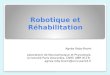 Robotique et Réhabilitation Agnès Roby-Brami Laboratoire de Neurophysique et Physiologie, Université Paris Descartes, CNRS UMR 8119; agnes.roby-brami@univ-paris5.fr