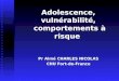 Adolescence, vulnérabilité, comportements à risque Pr Aimé CHARLES NICOLAS CHU Fort-de-France