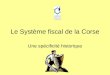 Le Système fiscal de la Corse Une spécificité historique