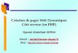1 Création de pages Web Dynamiques Côté serveur (en PHP) Djamel-Abdelhak SERIAI Email : seriai@ensm-douai.fr seriai@ensm-douai.fr Web : 