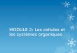 MODULE 2: Les cellules et les systèmes organiques