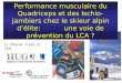Performance musculaire du Quadriceps et des Ischio-jambiers chez le skieur alpin délite: une voie de prévention du LCA ? J-L Ziltener, X Jolis, S Leal