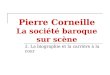 Pierre Corneille La société baroque sur scène 2. La biographie et la carrière à la cour