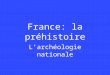 France: la préhistoire Larchéologie nationale.  Lère paléolithique Lhomme