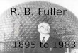 R. B. Fuller 1895 to 1983 Richard Buckminster Fuller invented the geodesic dome in 1947. The domes, patented in 1954, are spacious and strong. Disneyworlds