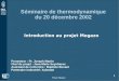 Projet Megazo 1 Séminaire de thermodynamique du 20 décembre 2002 Introduction au projet Megazo Promoteur : Pr. Joseph Martin Chef de projet : Jean-Marie