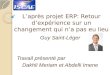 Laprès projet ERP: Retour dexpérience sur un changement qui na pas eu lieu Guy Saint-Léger Travail présenté par Dakhli Meriam et Abdelli Imene