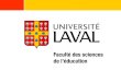 La Faculté des sciences de léducation Université Laval Québec, CANADA  fse@fse.ulaval.ca