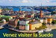 Venez visiter la Suede. La Suede est en Europe En Suède vous pouvez voyager en train ou en avion