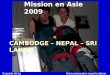 Mission en Asie 2009 CAMBODGE – NEPAL – SRI LANKA Surpoids 55 kg Notre préparation avant le départ