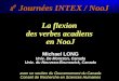 8 e Journées INTEX / NooJ La flexion des verbes acadiens en NooJ Michael LONG Univ. De Moncton, Canada Univ. du Nouveau-Brunswick, Canada avec un soutien
