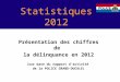Statistiques 2012 Présentation des chiffres de la délinquance en 2012 (sur base du rapport dactivité de la POLICE GRAND-DUCALE)