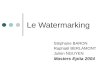 Le Watermarking Stéphane BARON Raphaël BERLAMONT Julien NGUYEN Masters Epita 2004