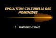 EVOLUTION CULTURELLE DES HOMINIDES S. PONTEGNIE-ISTACE