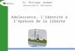 1 Adolescence, lidentité à lépreuve de la liberté Pr. Philippe Jeammet Université R. Descartes