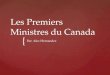 { Les Premiers Ministres du Canada Par: Alex Hernandez