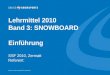 09.2010 © SWISS SNOWSPORTS Association Lehrmittel 2010 Band 3: SNOWBOARD Einführung SSF 2010, Zermatt Referent: