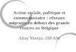 Action sociale, politique et communautaire : r é seaux migrants en dehors des grands centres en Belgique Altay Man ç o, IRFAM