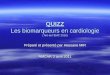 QUIZZ Les biomarqueurs en cardiologie (Tiré de lEMC 2010) Préparé et présenté par Hassane MIR AMCAR 3 avril 2011