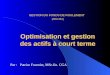 GESTION DU FONDS DE ROULEMENT (FEC451) Optimisation et gestion des actifs à court terme Par : Patrice Fournier, MSc.fin. CGA