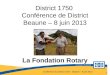 Conférence du District 1750 – Beaune – 8 juin 2013 District 1750 Conférence de District Beaune – 8 juin 2013 1 La Fondation Rotary