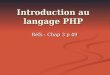 Introduction au langage PHP Réfs : Chap 3 p 49. Présentation PHP (Hypertext PreProcessor) est un langage de développement Web créé en 1994 par Rasmus