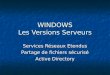 WINDOWS Les Versions Serveurs Services Réseaux Etendus Partage de fichiers sécurisé Active Directory