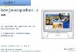 Bonjourquebec.com Le système de gestion de la destination de lindustrie touristique québécoise Julien Cormier, M.s.c, M.A.P. Chef de Service Internet Ministère