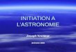 INITIATION A L'ASTRONOMIE Joseph Kremeur 18 février 2009