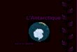 LAntarctique Vue dun satellite Le continent Antarctique est situé à lextrême sud de notre planète. Ses caractéristiques géographiques, ses conditions