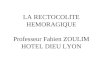 LA RECTOCOLITE HEMORAGIQUE Professeur Fabien ZOULIM HOTEL DIEU LYON
