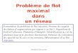 Problème de flot maximal Problème de flot maximal dans un réseau Formulation du problème de flot maximal. Notions de coupe et de chaînes daugmentation