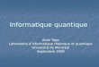Informatique quantique Alain Tapp Laboratoire dinformatique théorique et quantique Université de Montréal Septembre 2008