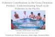 Fisheries Contributions to the Gross Domestic Product : Underestimating Small-scale Fisheries in the Pacific Dirk Zeller, Shawn Booth, Daniel Pauly Marine