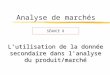 Analyse de marchés Lutilisation de la donnée secondaire dans lanalyse du produit/marché SÉANCE 8