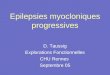Epilepsies myocloniques progressives D. Taussig Explorations Fonctionnelles CHU Rennes Septembre 05