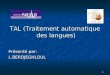1 TAL (Traitement automatique des langues) Présenté par: L.BERDJEGHLOUL