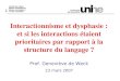 UNINE - GdW Interactionnisme et dysphasie : et si les interactions é taient prioritaires par rapport à la structure du langage ? Prof. Geneviève de Weck