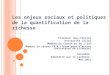 Les enjeux sociaux et politiques de la quantification de la richesse Florence Jany-Catrice Université Lille1 Membre du Clersé et de lIuf Membre du réseau